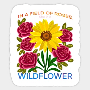 In a field of roses, she is a wildflower Sticker